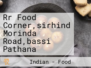 Rr Food Corner,sirhind Morinda Road,bassi Pathana