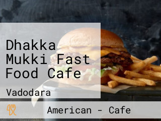 Dhakka Mukki Fast Food Cafe