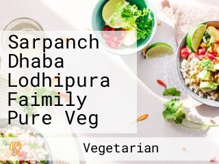 Sarpanch Dhaba Lodhipura Faimily Pure Veg