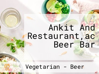 Ankit And Restaurant,ac Beer Bar