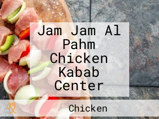 Jam Jam Al Pahm Chicken Kabab Center