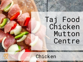 Taj Food Chicken Mutton Centre