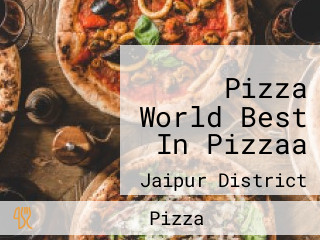 Pizza World Best In Pizzaa