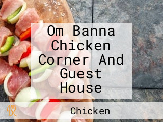 Om Banna Chicken Corner And Guest House