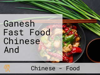 Ganesh Fast Food Chinese And