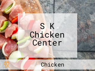 S K Chicken Center