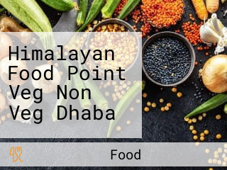 Himalayan Food Point Veg Non Veg Dhaba