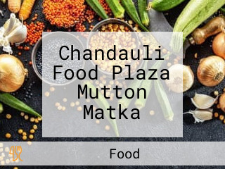 Chandauli Food Plaza Mutton Matka