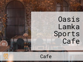 Oasis Lamka Sports Cafe