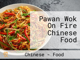 Pawan Wok On Fire Chinese Food