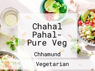Chahal Pahal- Pure Veg