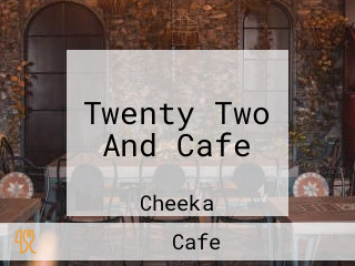 Twenty Two And Cafe
