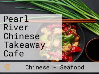 Pearl River Chinese Takeaway Cafe