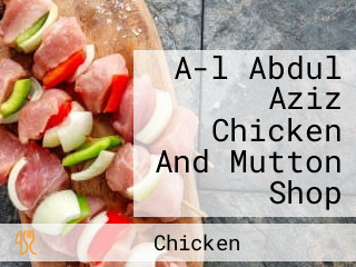 A-l Abdul Aziz Chicken And Mutton Shop