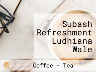 Subash Refreshment Ludhiana Wale Chintpurni Road.near Chohal Dam