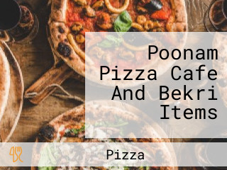 Poonam Pizza Cafe And Bekri Items