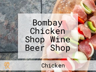 Bombay Chicken Shop Wine Beer Shop