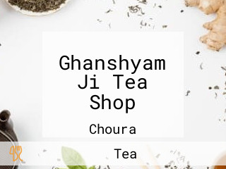 Ghanshyam Ji Tea Shop