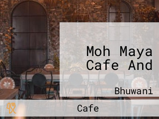 Moh Maya Cafe And