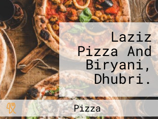 Laziz Pizza And Biryani, Dhubri.