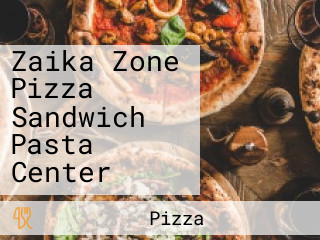 Zaika Zone Pizza Sandwich Pasta Center