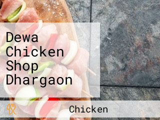 Dewa Chicken Shop Dhargaon