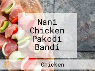 Nani Chicken Pakodi Bandi