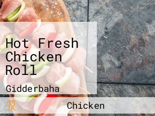 Hot Fresh Chicken Roll