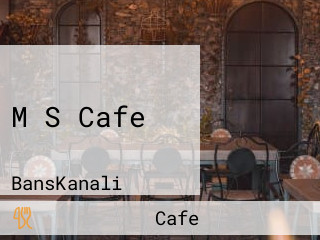 M S Cafe