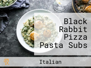Black Rabbit Pizza Pasta Subs