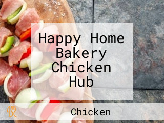 Happy Home Bakery Chicken Hub