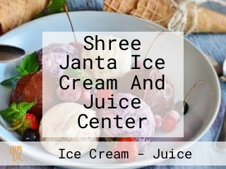 Shree Janta Ice Cream And Juice Center