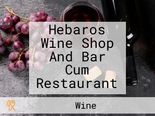 Hebaros Wine Shop And Bar Cum Restaurant