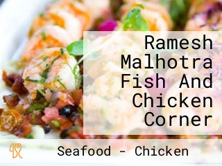 Ramesh Malhotra Fish And Chicken Corner