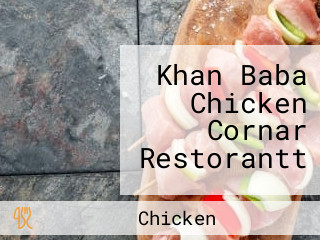 Khan Baba Chicken Cornar Restorantt
