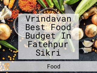 Vrindavan Best Food Budget In Fatehpur Sikri