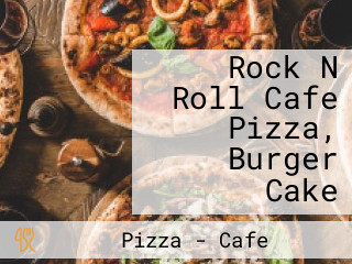 Rock N Roll Cafe Pizza, Burger Cake