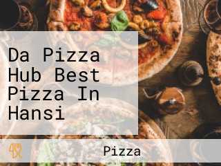 Da Pizza Hub Best Pizza In Hansi Pizza Shop In Hansi
