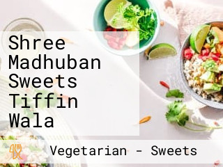 Shree Madhuban Sweets Tiffin Wala