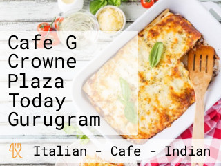 Cafe G Crowne Plaza Today Gurugram