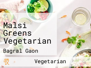 Malsi Greens Vegetarian