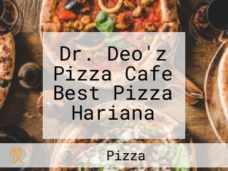Dr. Deo'z Pizza Cafe Best Pizza Hariana