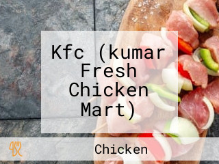 Kfc (kumar Fresh Chicken Mart)