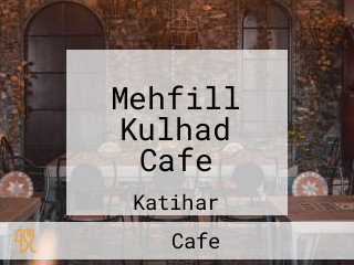 Mehfill Kulhad Cafe