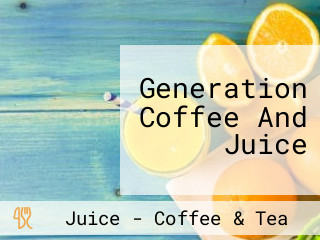 Generation Coffee And Juice