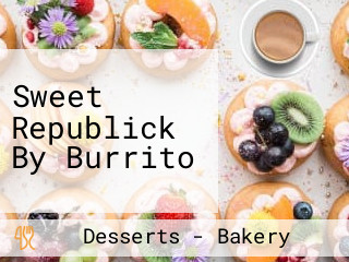 Sweet Republick By Burrito