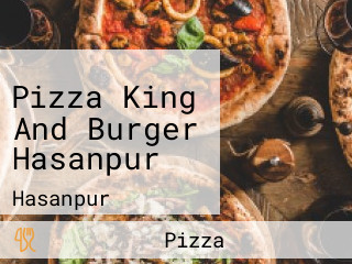 Pizza King And Burger Hasanpur