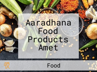 Aaradhana Food Products Amet