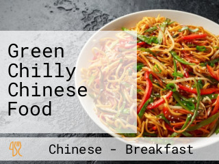 Green Chilly Chinese Food