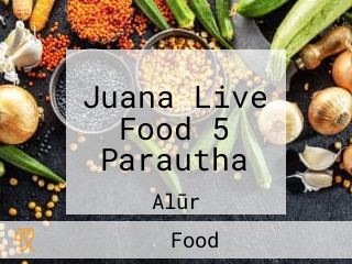 Juana Live Food 5 Parautha